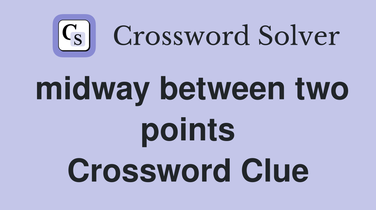 midway between two points Crossword Clue Answers Crossword Solver